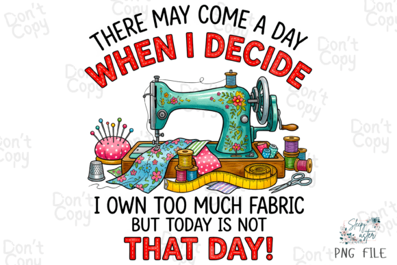 Download There May Come a Day Sewing Quilter PNG - Quilter Collection